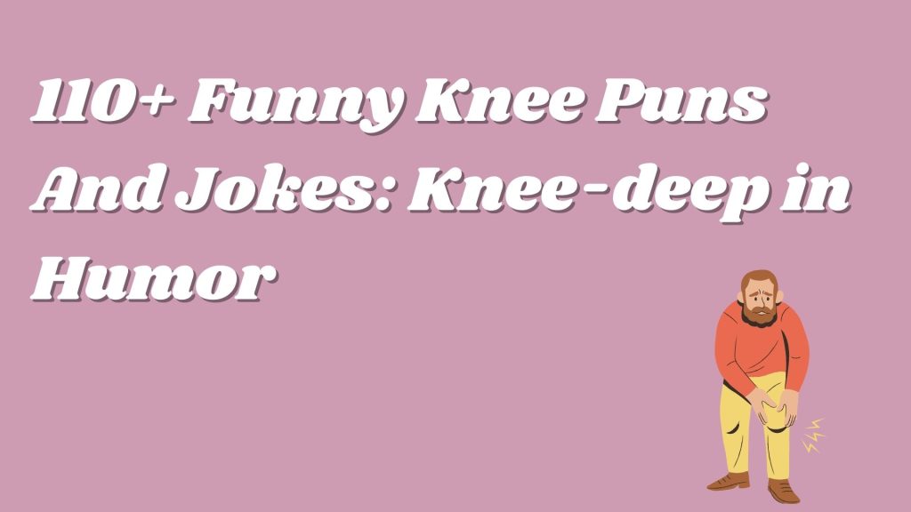 110+ Funny Knee Puns And Jokes: Knee-deep in Humor