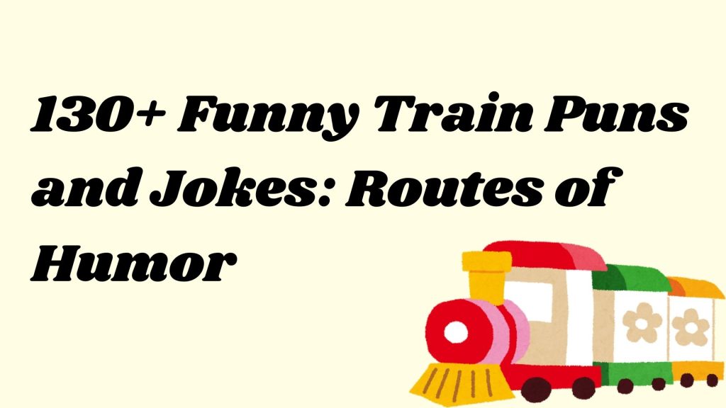 130+ Funny Train Puns and Jokes: Routes of Humor