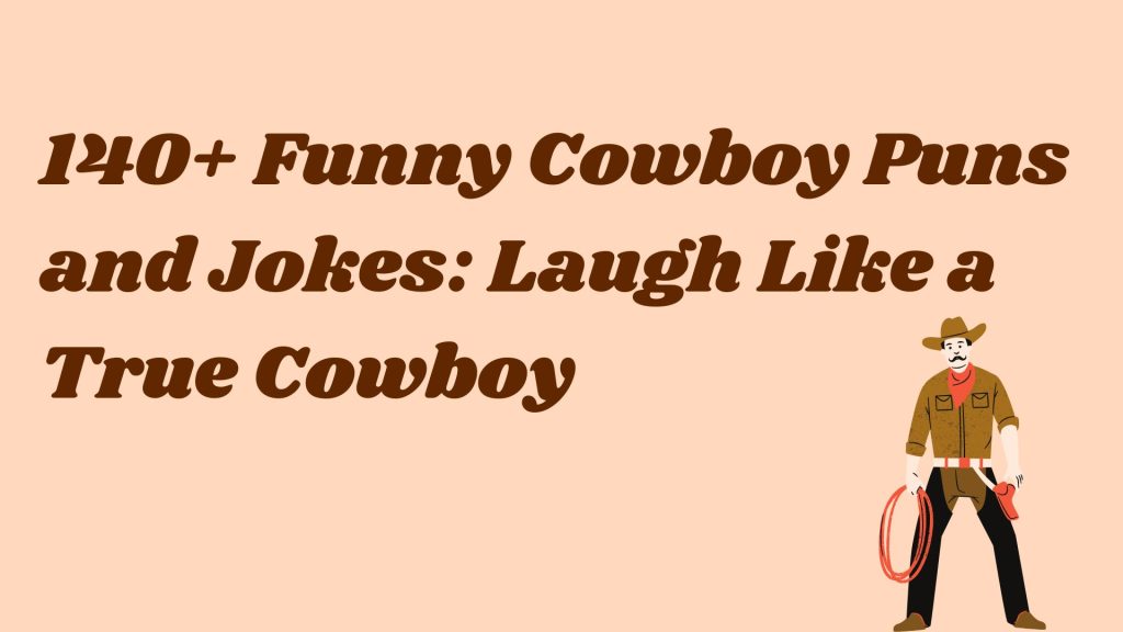 140+ Funny Cowboy Puns and Jokes: Laugh Like a True Cowboy