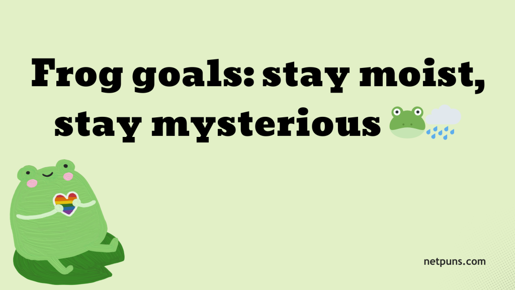 Frog goals: stay moist, stay mysterious 🐸🌧️