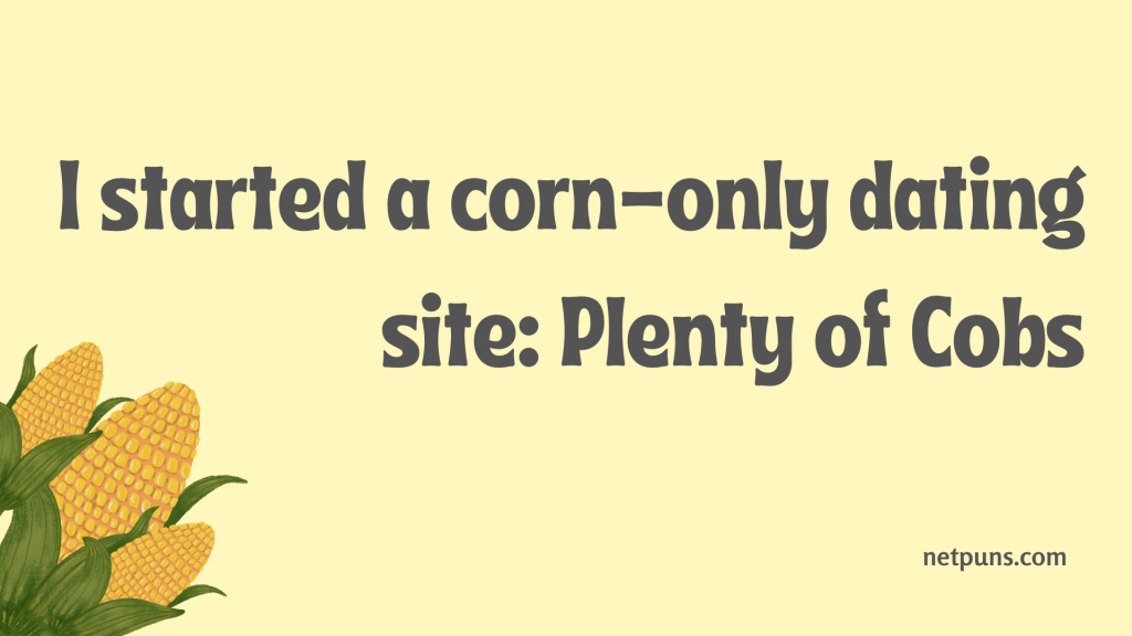 I started a corn-only dating site: Plenty of Cobs.