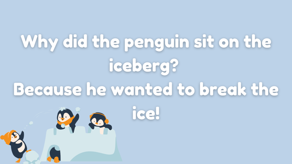 Why did the penguin sit on the iceberg? Because he wanted to break the ice!