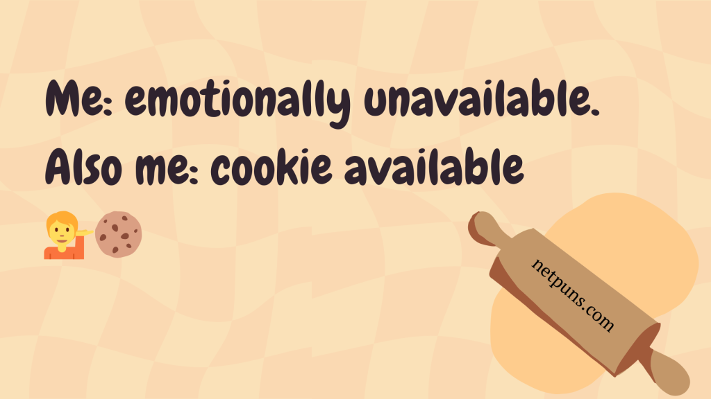 Me: emotionally unavailable. Also me: cookie available 💁🍪