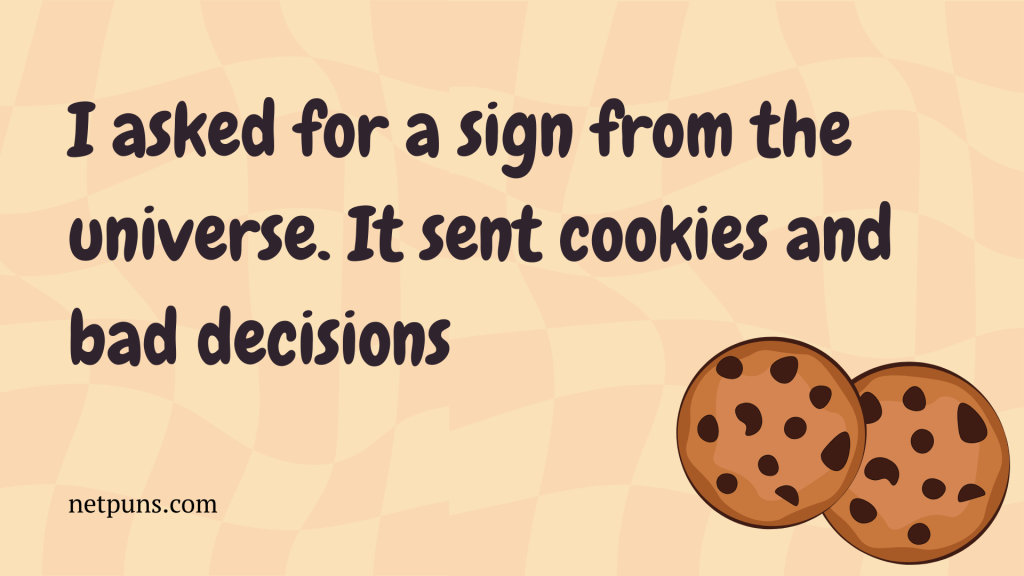 I asked for a sign from the universe. It sent cookies and bad decisions.