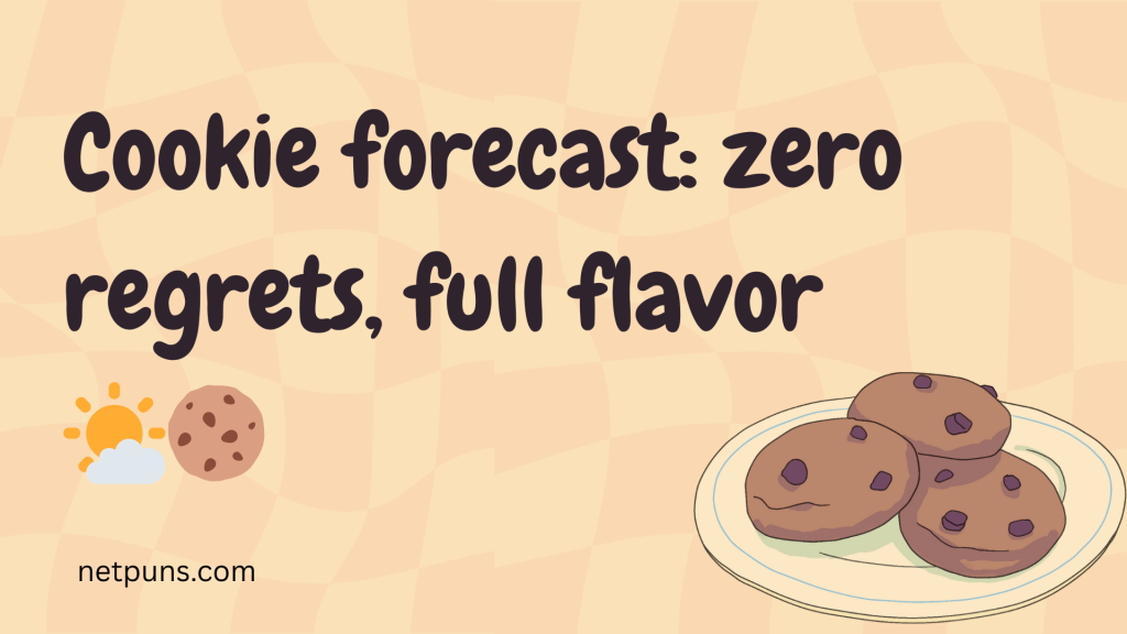 Cookie forecast: zero regrets, full flavor 🌤️🍪