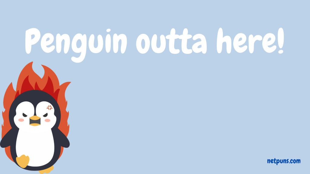 Penguin outta here!