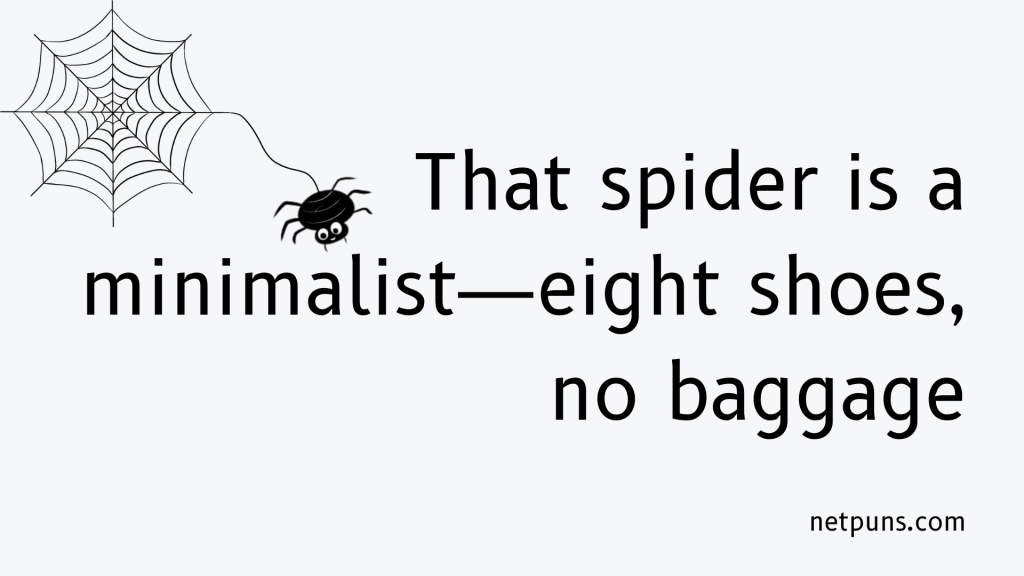 That spider is a minimalist—eight shoes, no baggage.