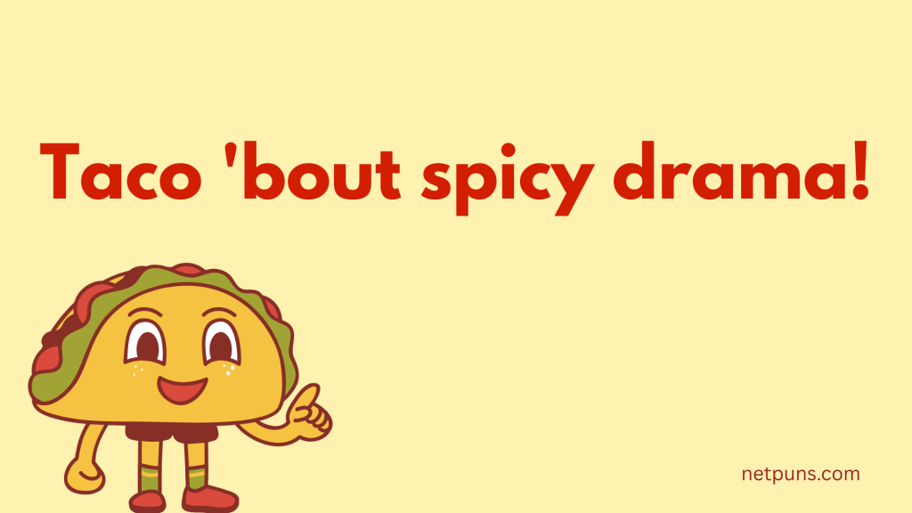 Taco 'bout spicy drama!