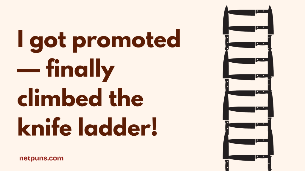 I got promoted — finally climbed the knife ladder!