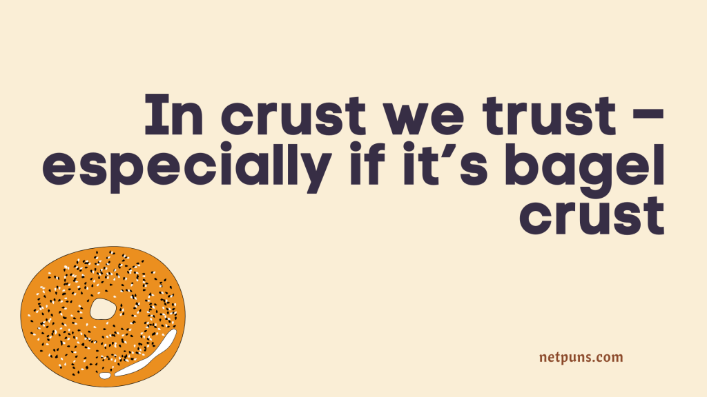 In crust we trust – especially if it’s bagel crust.