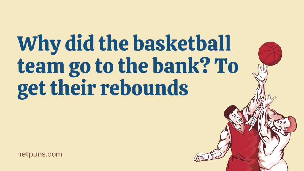 Why did the basketball team go to the bank? To get their rebounds.