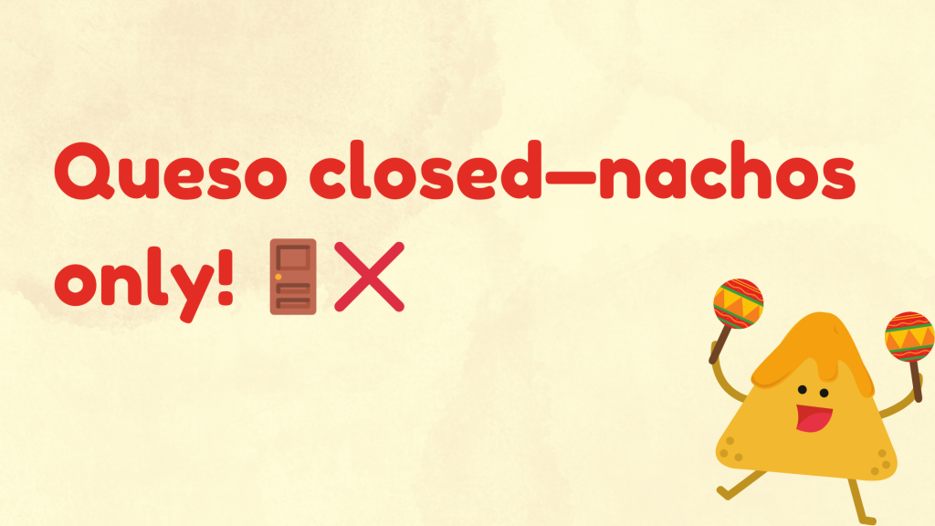 Queso closed—nachos only! 🚪❌