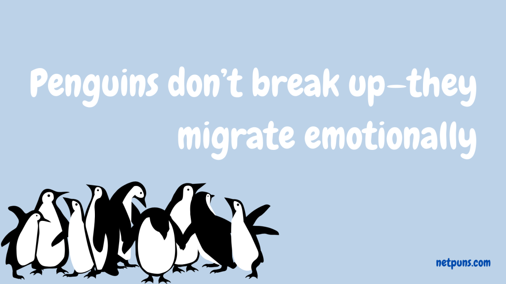 Penguins don’t break up—they migrate emotionally