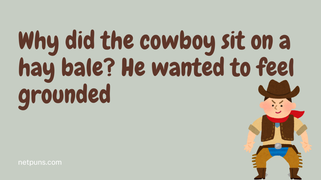 Why did the cowboy sit on a hay bale? He wanted to feel grounded.