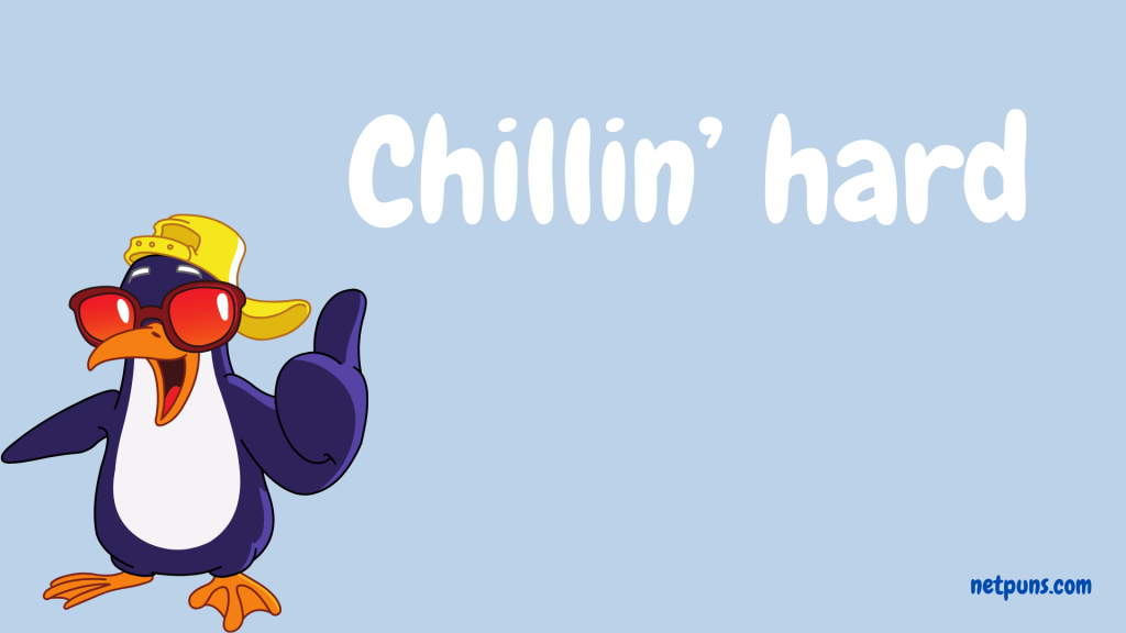 Chillin’ hard.
