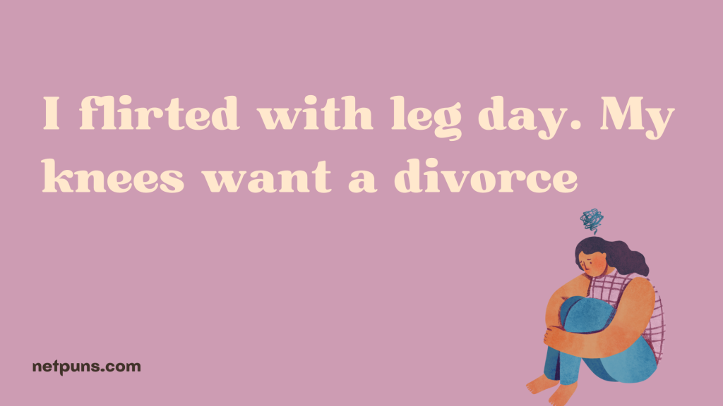 I flirted with leg day. My knees want a divorce.
