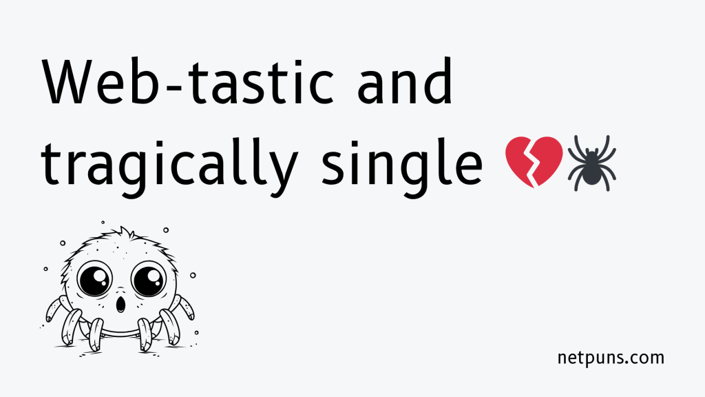 Web-tastic and tragically single 💔🕷️