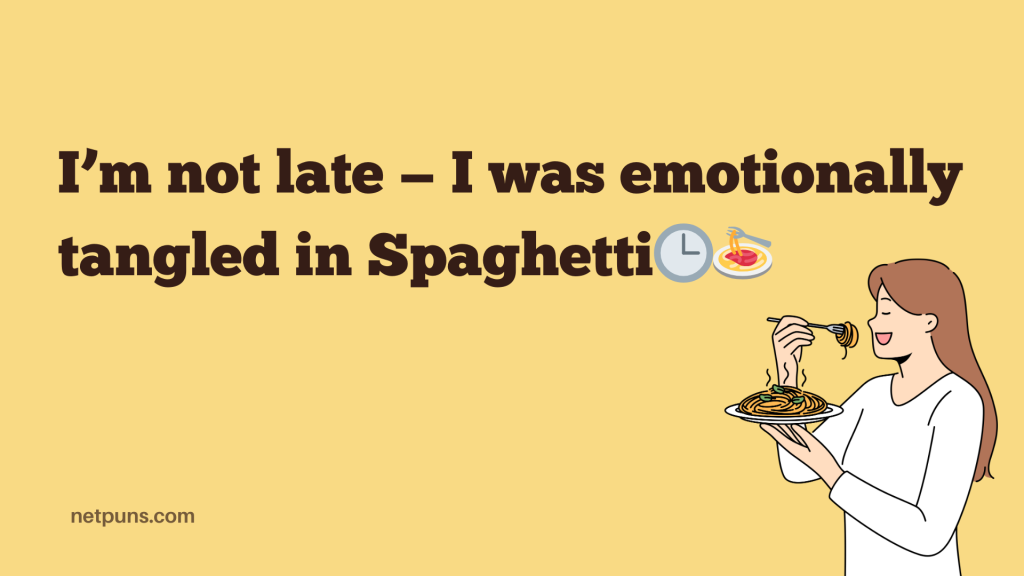 I’m not late — I was emotionally tangled in Spaghetti. 🕒🍝