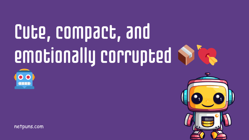 Cute, compact, and emotionally corrupted 📦💘🤖
