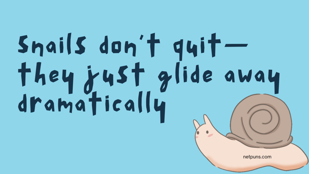 Snails don’t quit—they just glide away dramatically.
