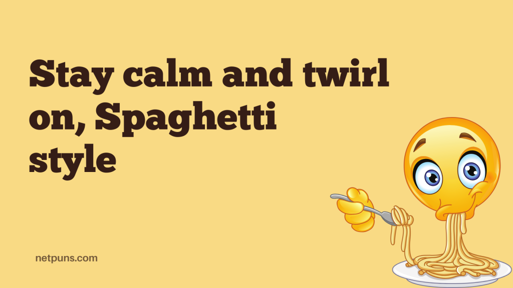 Stay calm and twirl on, Spaghetti style.