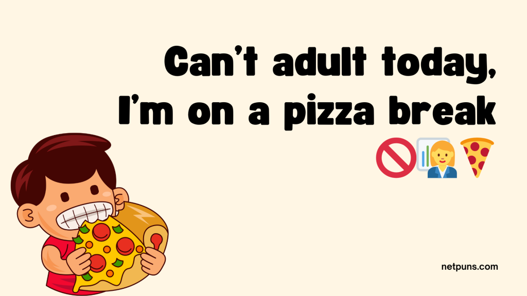 Can’t adult today, I’m on a pizza break 🚫👩💼🍕