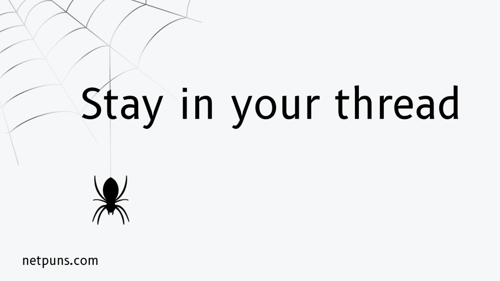 Stay in your thread.
