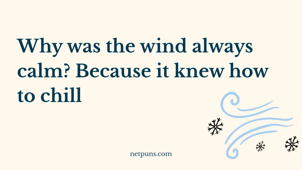 Why was the wind always calm? Because it knew how to chill.