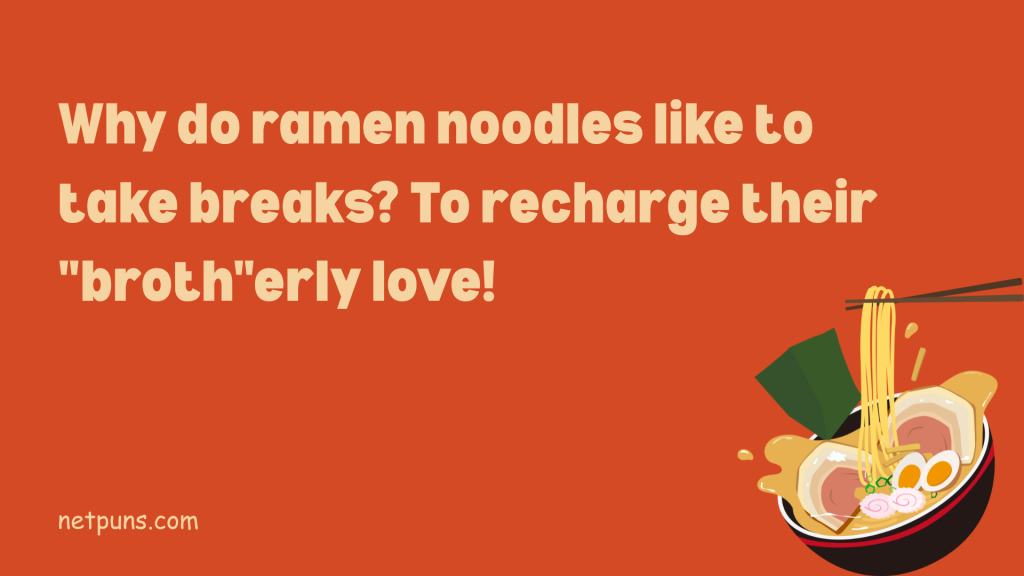 Why do ramen noodles like to take breaks? To recharge their "broth"erly love!