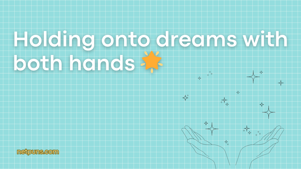 Holding onto dreams with both hands 🌟