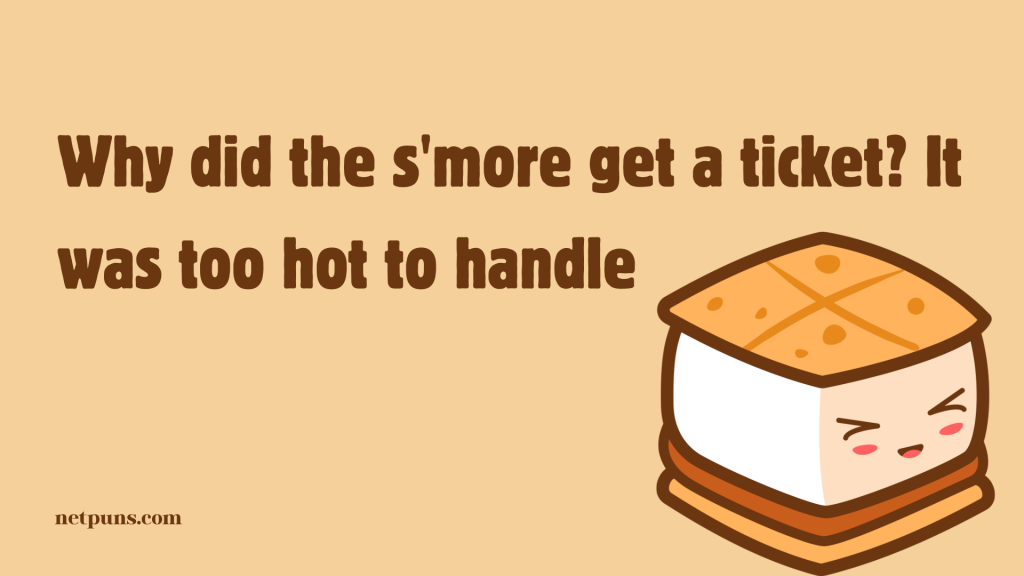 Why did the s'more get a ticket? It was too hot to handle.
