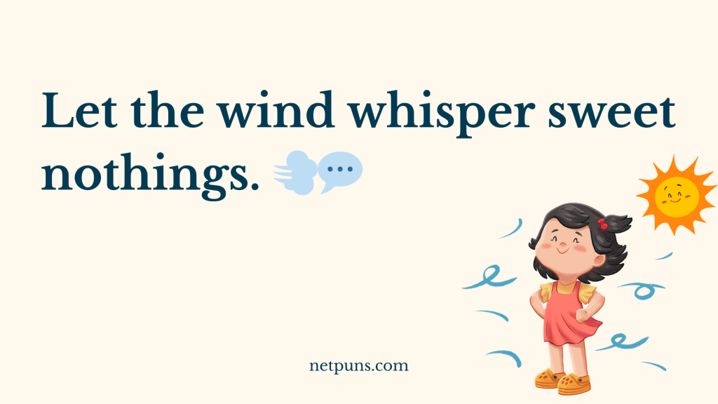 Let the wind whisper sweet nothings. 💨💬