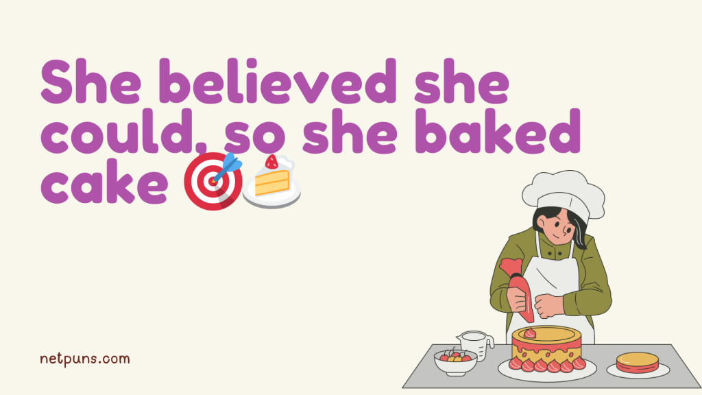 She believed she could, so she baked cake 🎯🍰