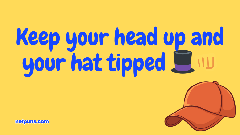 Keep your head up and your hat tipped 🎩👊