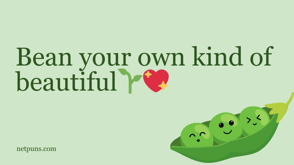 Bean your own kind of beautiful. 🌱💖