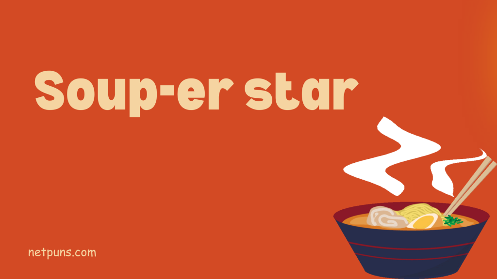 Soup-er star.