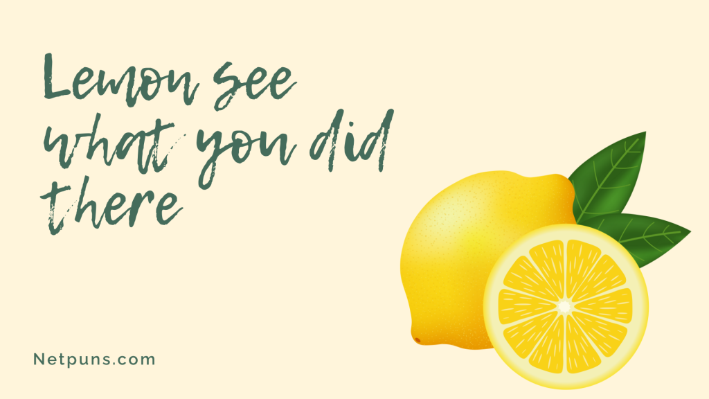 Lemon see what you did there.