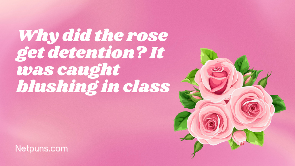 Why did the rose get detention? It was caught blushing in class.