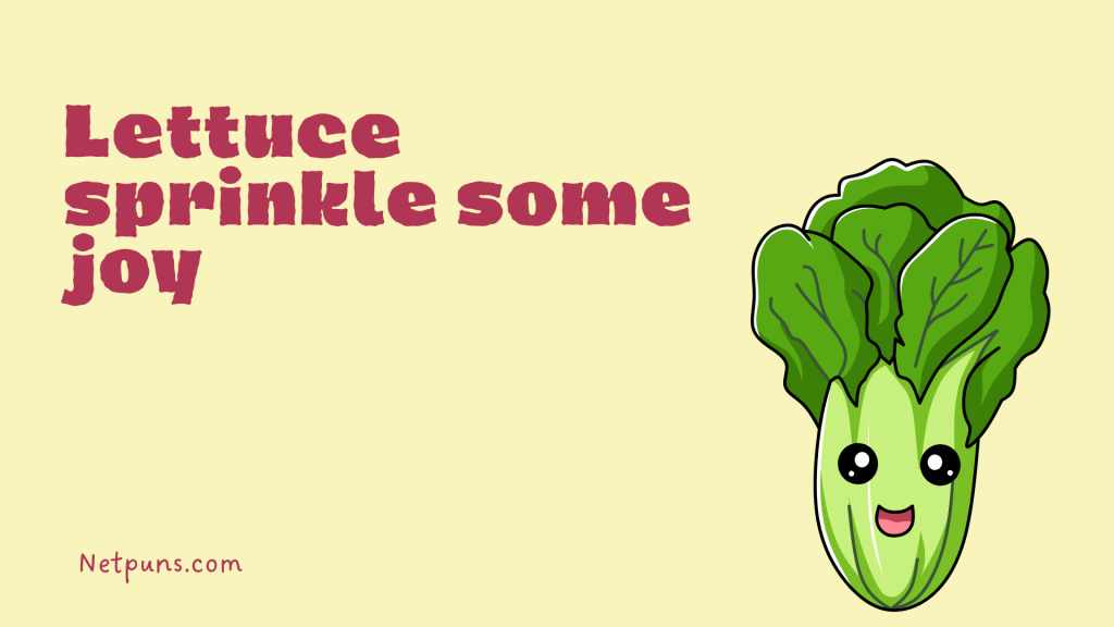 Lettuce sprinkle some joy.