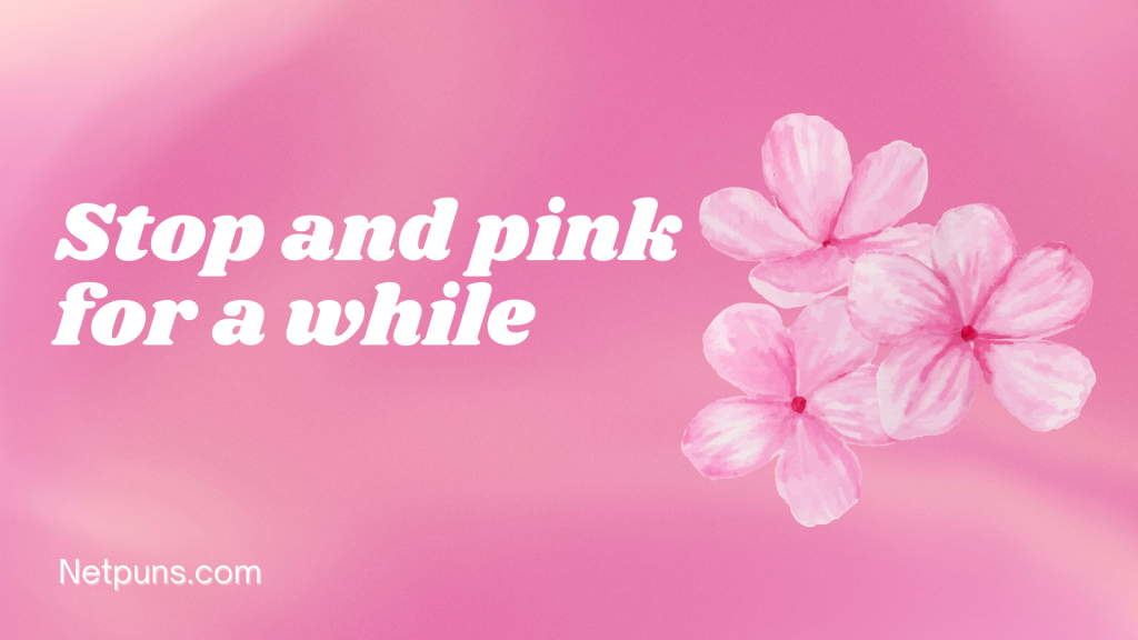 Stop and pink for a while.