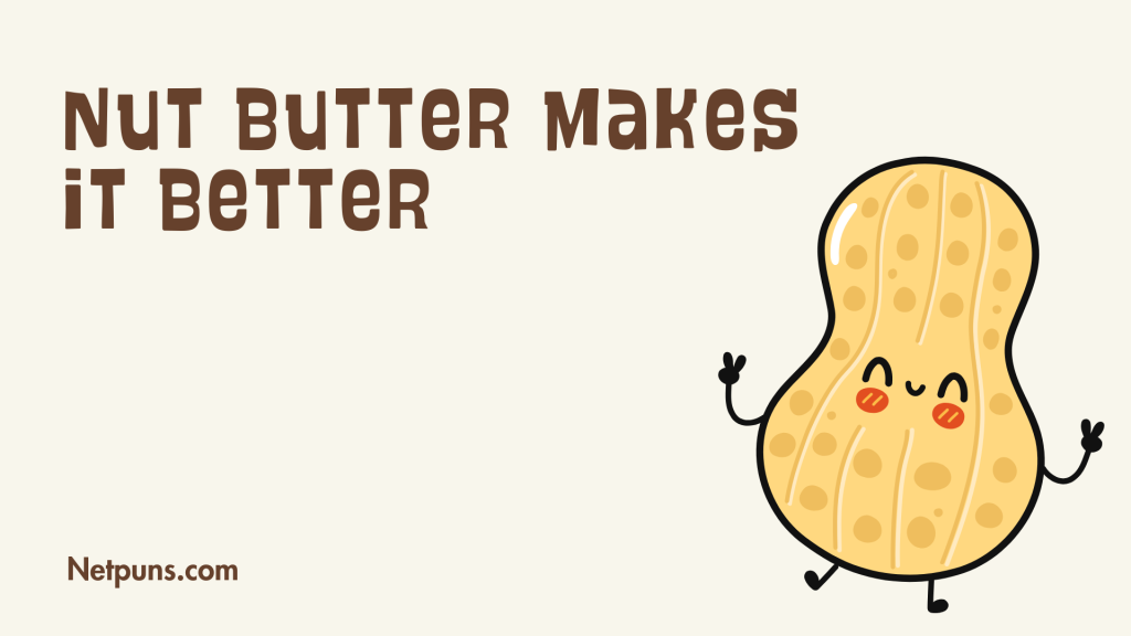 Nut butter makes it better.