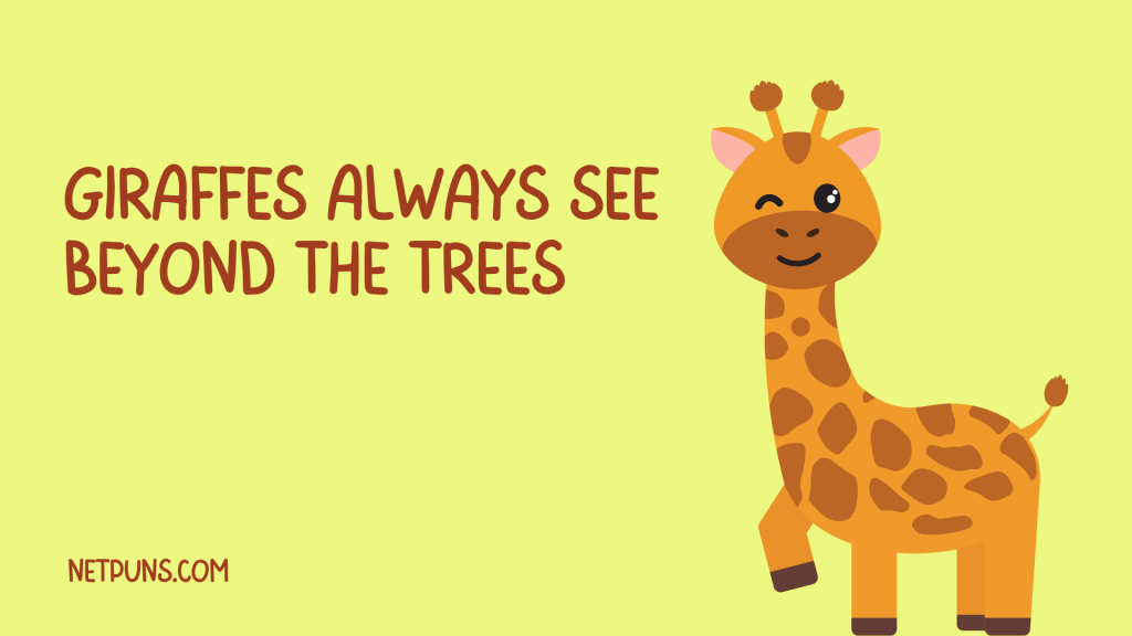 Giraffes always see beyond the trees.