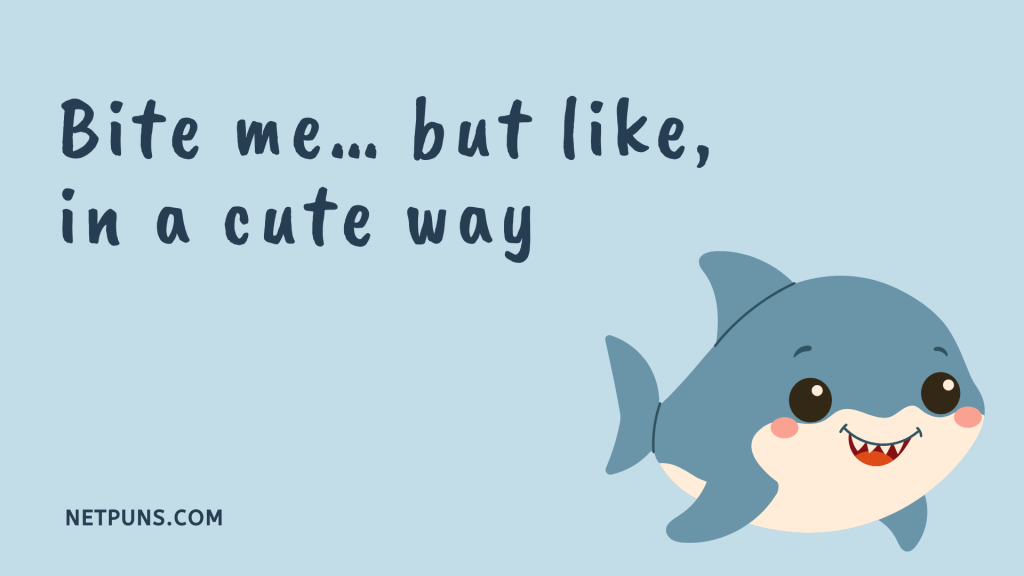 Bite me… but like, in a cute way.
