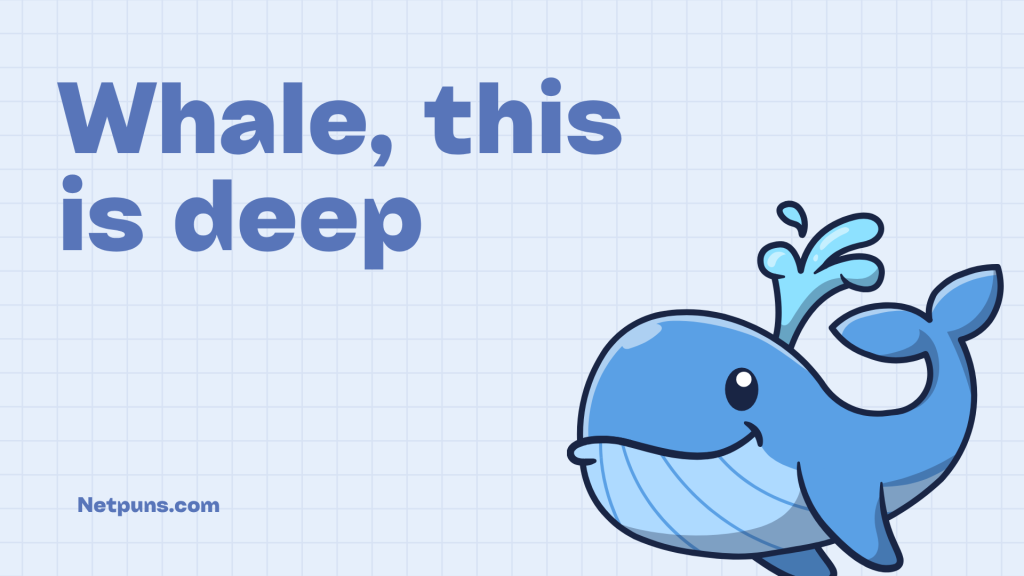 Whale, this is deep.