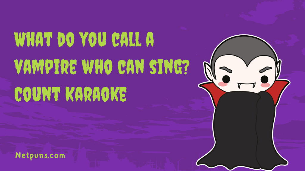 What do you call a vampire who can sing? Count Karaoke.