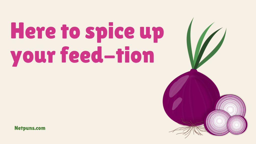 Here to spice up your feed-tion.