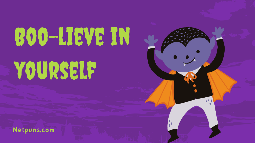 Boo-lieve in yourself.
