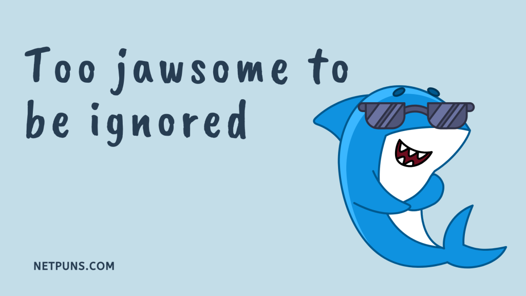 Too jawsome to be ignored.