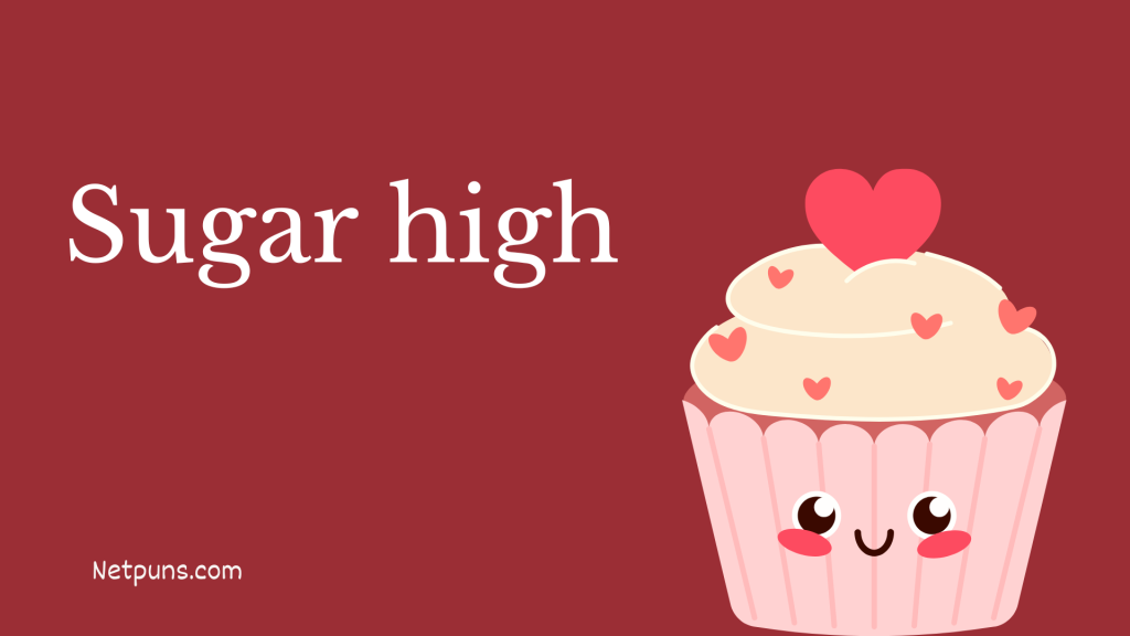 Sugar high.