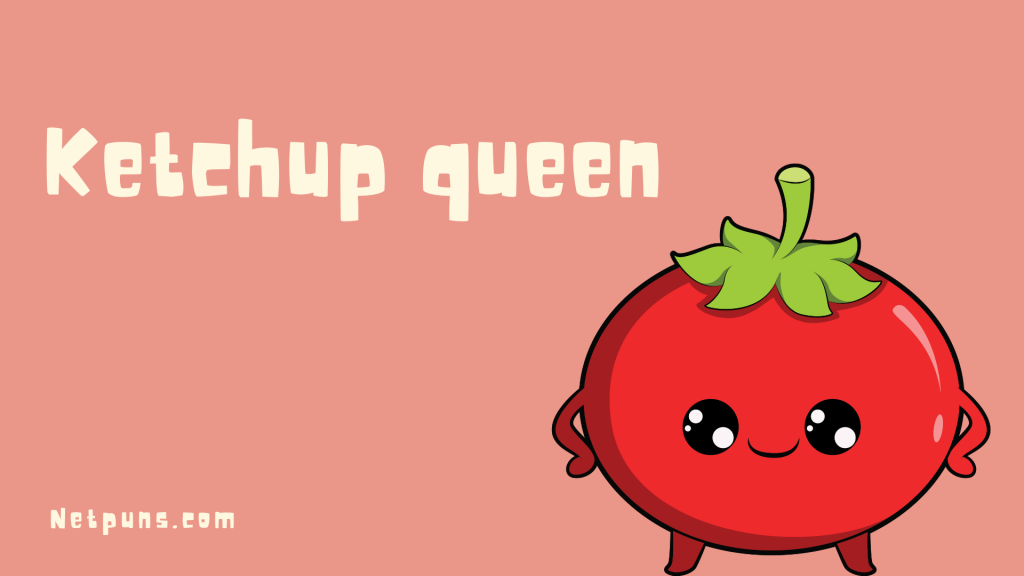 Ketchup queen.